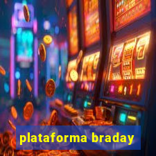 plataforma braday